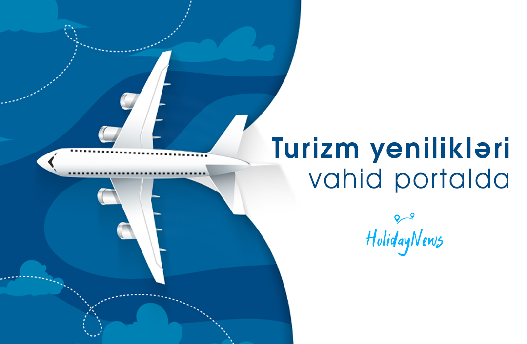 Azerbaycan ve dünyada turizm haberleri